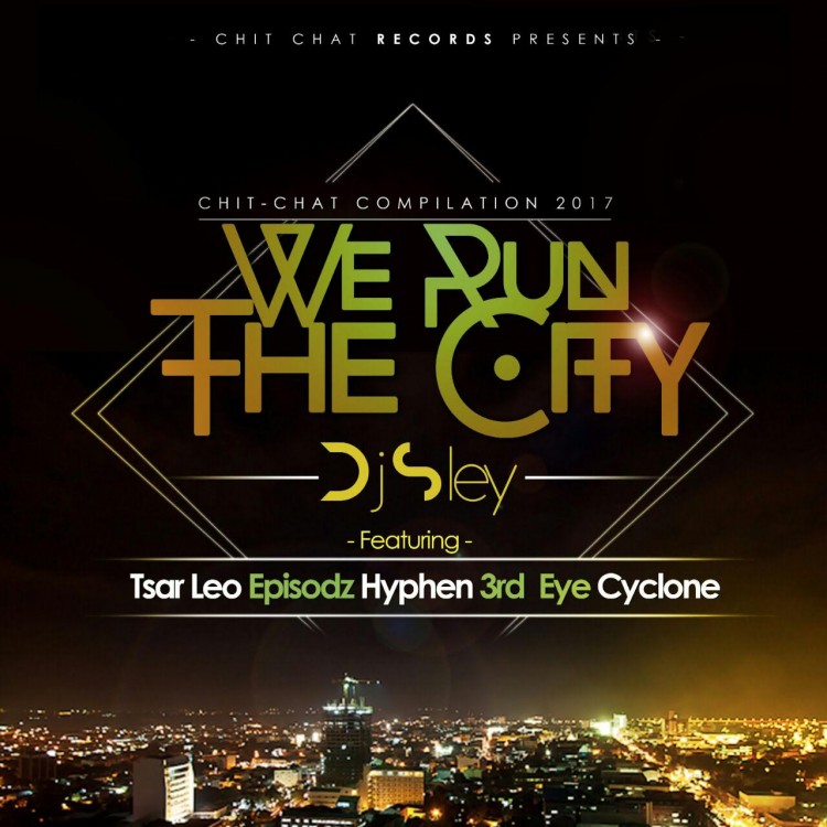 Dj Sley-We Run The City ft Tsar Leo, Episodz, Hyphen, 3rd Eye Cyclone 